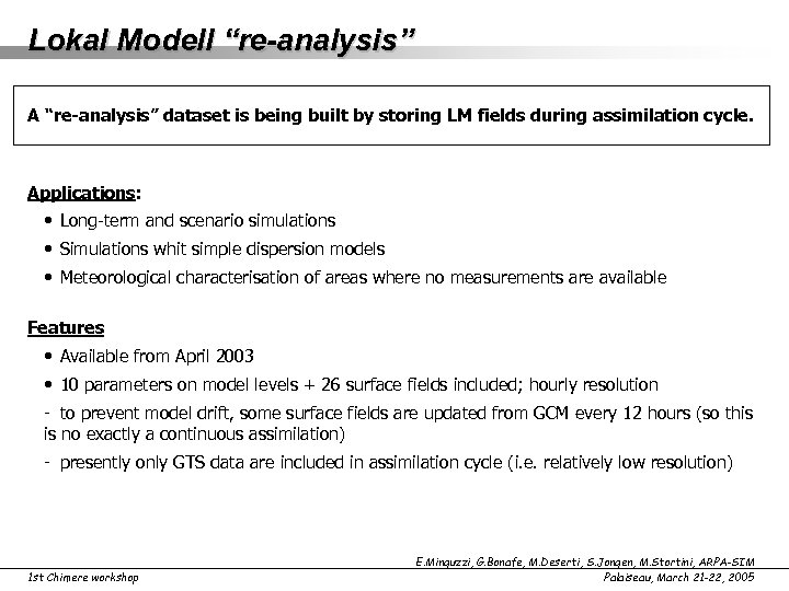 Lokal Modell “re-analysis” A “re-analysis” dataset is being built by storing LM fields during