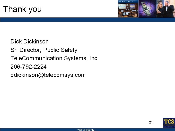 Thank you Dickinson Sr. Director, Public Safety Tele. Communication Systems, Inc 206 -792 -2224