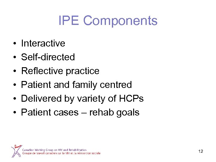 IPE Components • • • Interactive Self-directed Reflective practice Patient and family centred Delivered