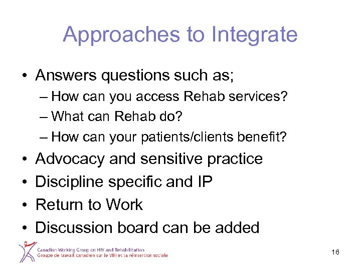 Approaches to Integrate • Answers questions such as; – How can you access Rehab