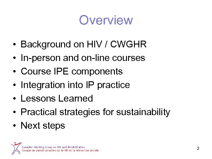 Overview • • Background on HIV / CWGHR In-person and on-line courses Course IPE