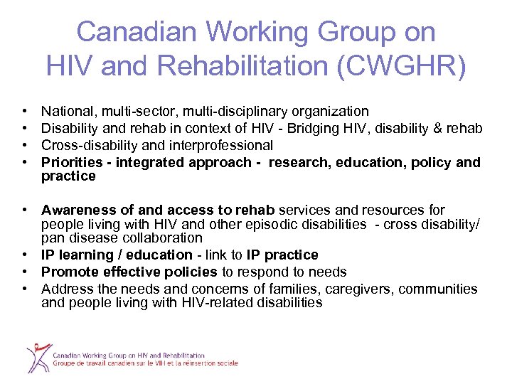 Canadian Working Group on HIV and Rehabilitation (CWGHR) • • National, multi-sector, multi-disciplinary organization