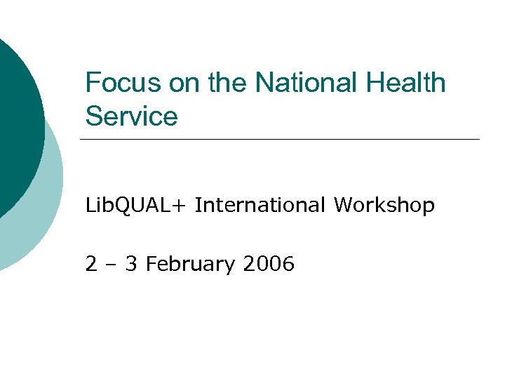 Focus on the National Health Service Lib. QUAL+ International Workshop 2 – 3 February