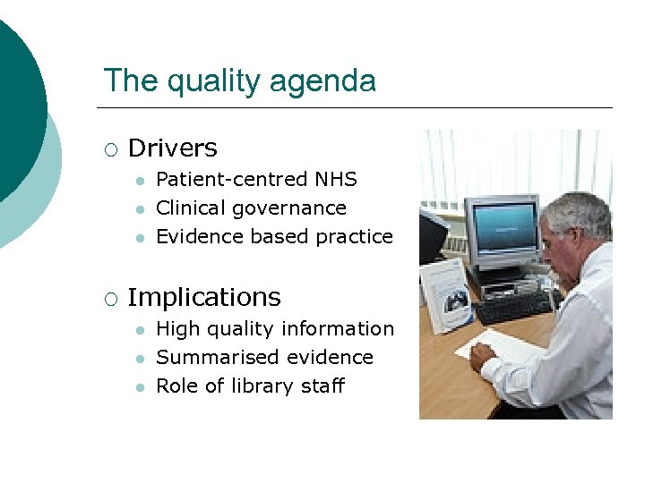 The quality agenda ¡ Drivers l l l ¡ Patient-centred NHS Clinical governance Evidence