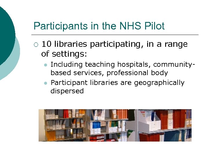 Participants in the NHS Pilot ¡ 10 libraries participating, in a range of settings: