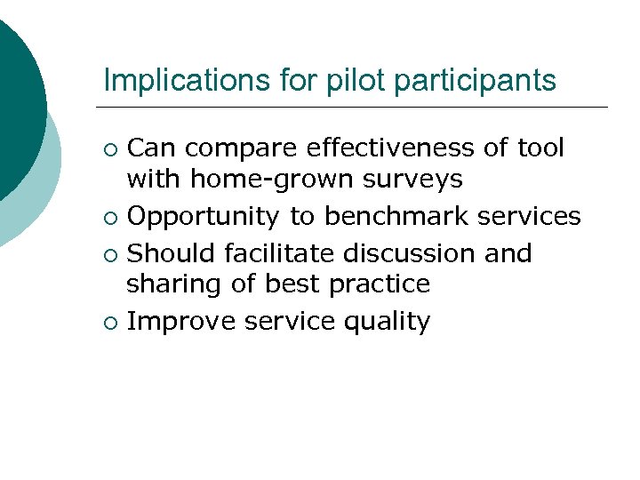 Implications for pilot participants Can compare effectiveness of tool with home-grown surveys ¡ Opportunity