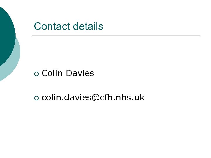 Contact details ¡ Colin Davies ¡ colin. davies@cfh. nhs. uk 