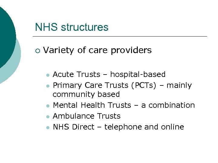 NHS structures ¡ Variety of care providers l l l Acute Trusts – hospital-based
