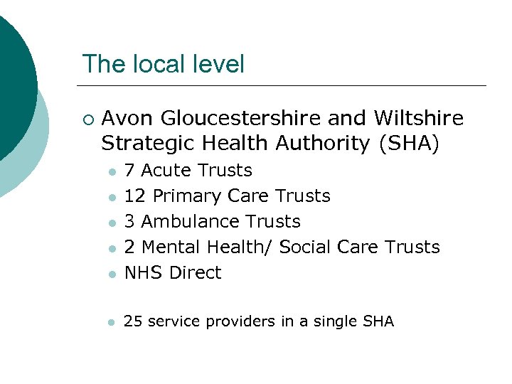 The local level ¡ Avon Gloucestershire and Wiltshire Strategic Health Authority (SHA) l 7