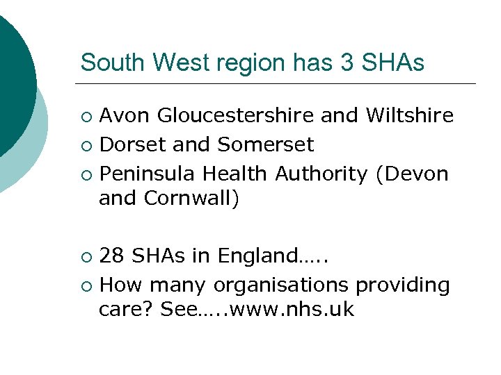 South West region has 3 SHAs Avon Gloucestershire and Wiltshire ¡ Dorset and Somerset