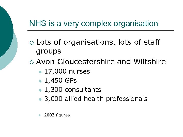NHS is a very complex organisation Lots of organisations, lots of staff groups ¡