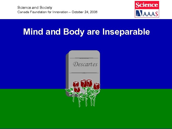 Science and Society Canada Foundation for Innovation – October 24, 2006 Mind and Body