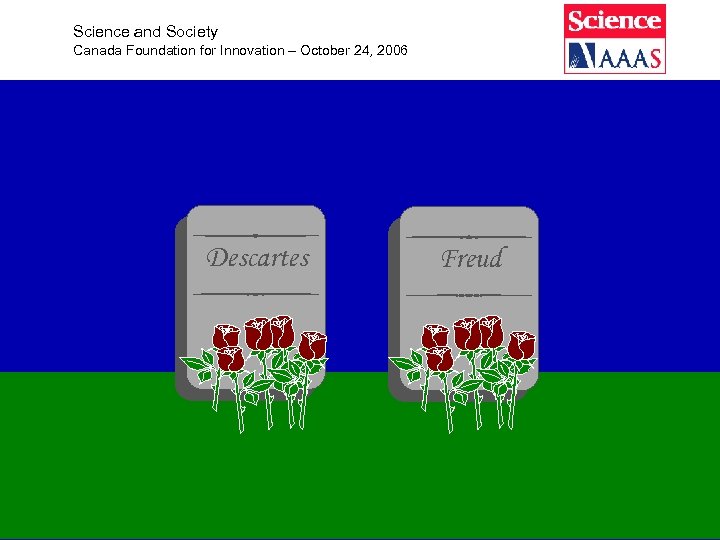 Science and Society Canada Foundation for Innovation – October 24, 2006 Descartes 12 Freud