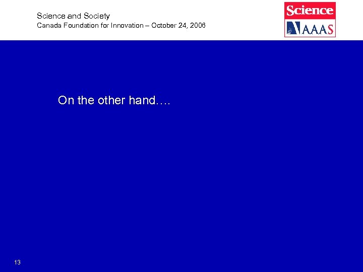 Science and Society Canada Foundation for Innovation – October 24, 2006 On the other