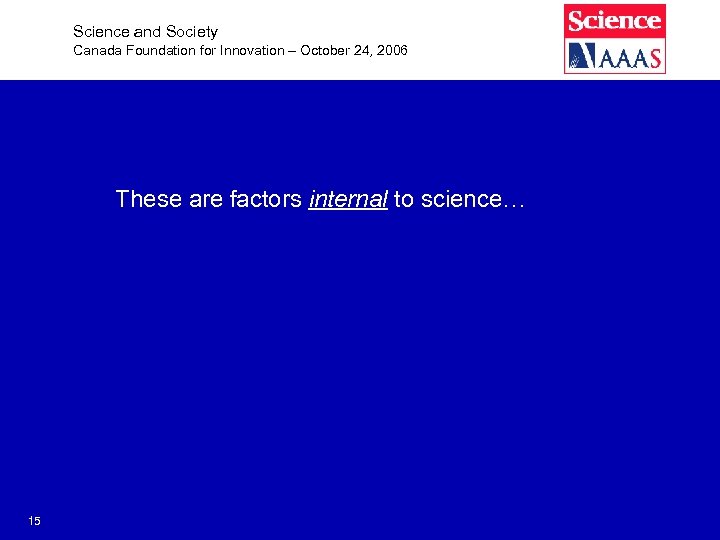 Science and Society Canada Foundation for Innovation – October 24, 2006 These are factors