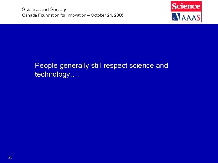Science and Society Canada Foundation for Innovation – October 24, 2006 People generally still