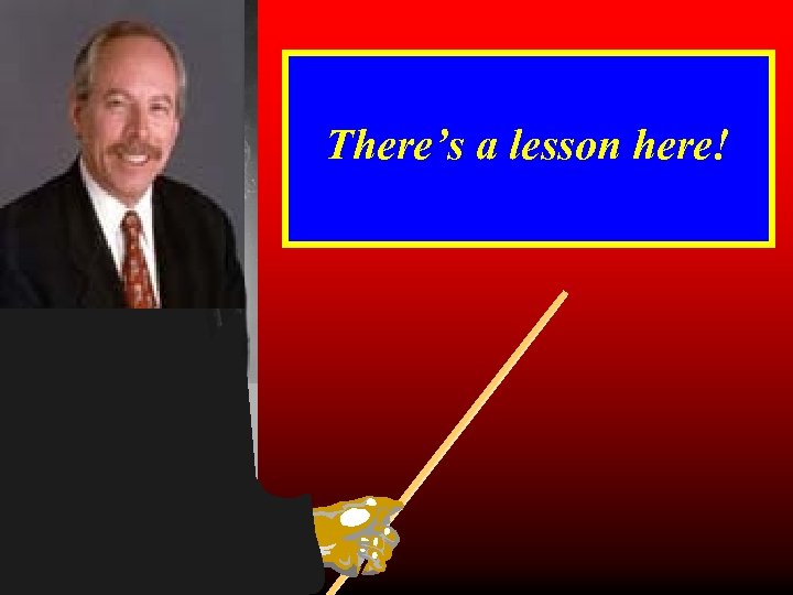 There’s a lesson here! 29 