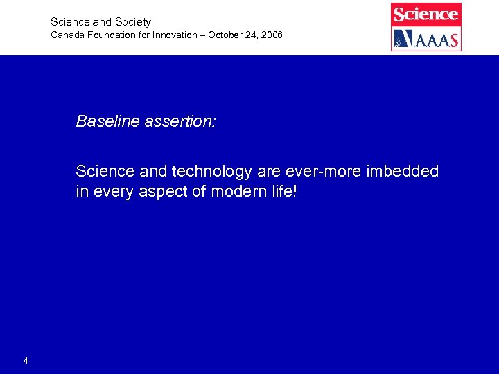 Science and Society Canada Foundation for Innovation – October 24, 2006 Baseline assertion: Science