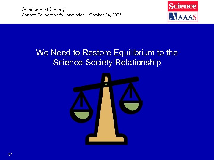 Science and Society Canada Foundation for Innovation – October 24, 2006 We Need to