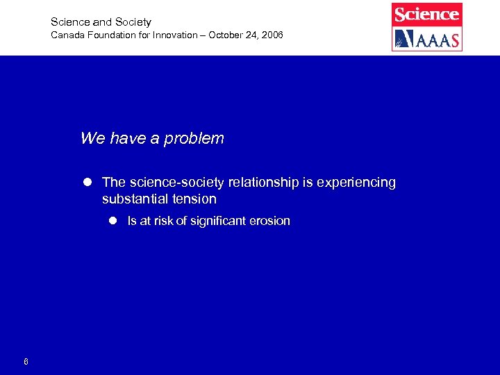 Science and Society Canada Foundation for Innovation – October 24, 2006 We have a