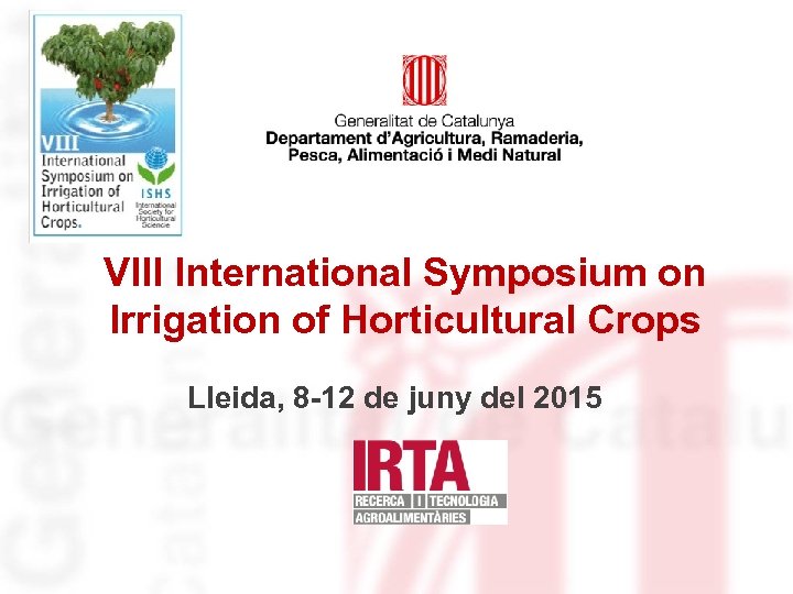 Identificació del departament o organisme VIII International Symposium on Irrigation of Horticultural Crops Lleida,