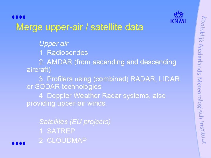 Merge upper-air / satellite data Upper air 1. Radiosondes 2. AMDAR (from ascending and