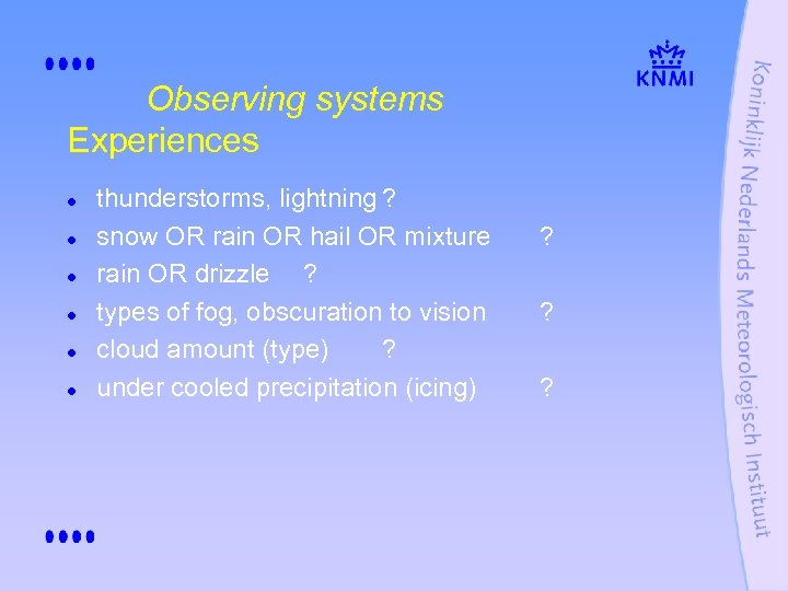 Observing systems Experiences l l l thunderstorms, lightning ? snow OR rain OR hail