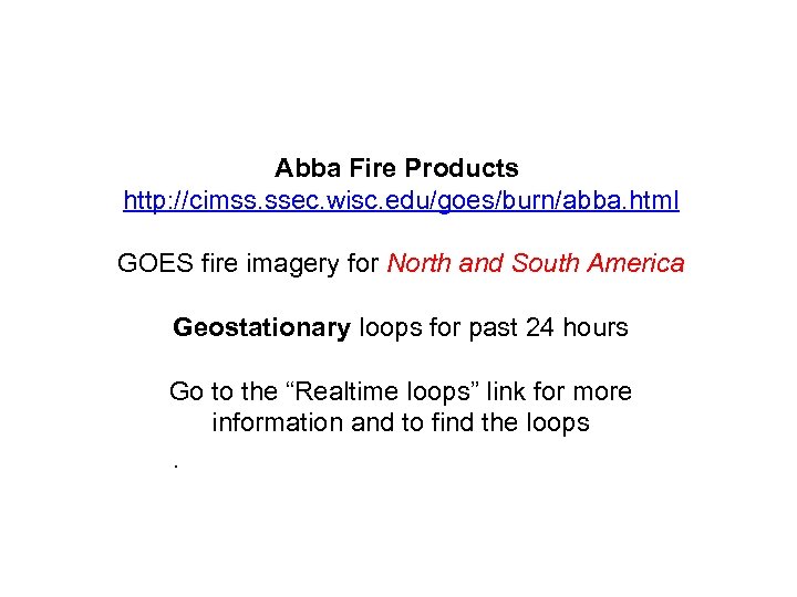 Abba Fire Products http: //cimss. ssec. wisc. edu/goes/burn/abba. html GOES fire imagery for North