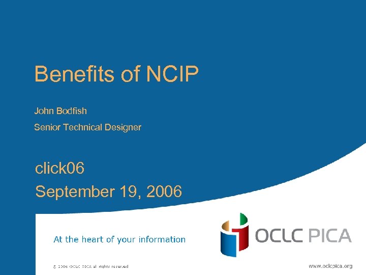 Benefits of NCIP John Bodfish Senior Technical Designer click 06 September 19, 2006 