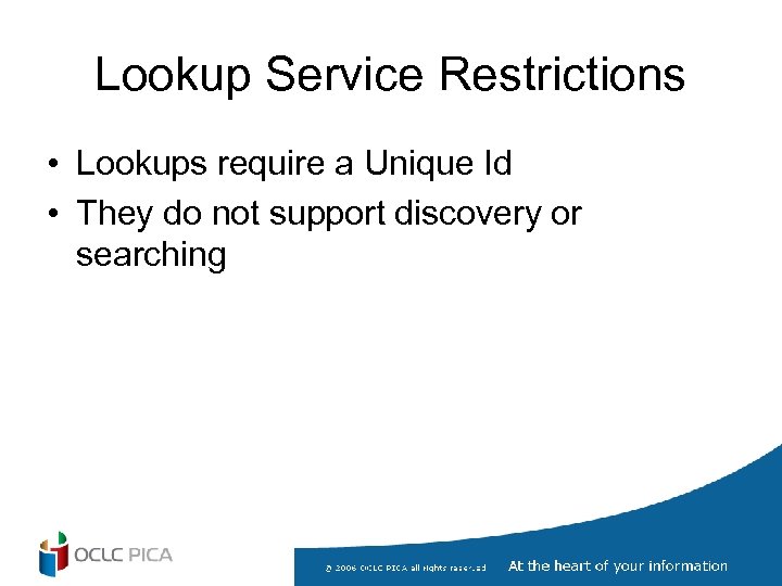 Lookup Service Restrictions • Lookups require a Unique Id • They do not support