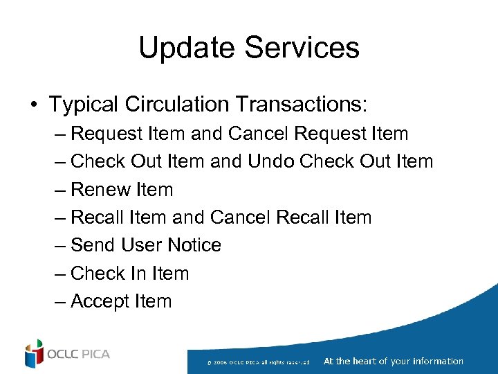 Update Services • Typical Circulation Transactions: – Request Item and Cancel Request Item –