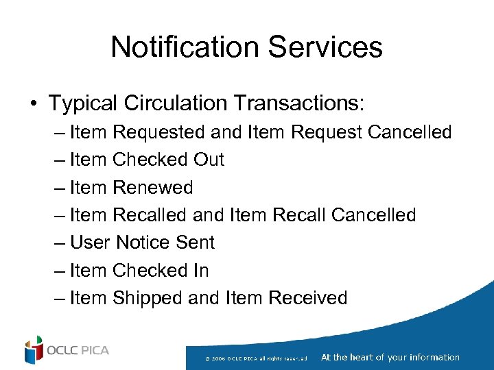 Notification Services • Typical Circulation Transactions: – Item Requested and Item Request Cancelled –