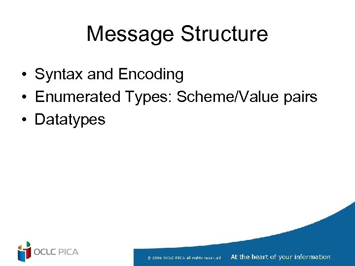 Message Structure • Syntax and Encoding • Enumerated Types: Scheme/Value pairs • Datatypes 