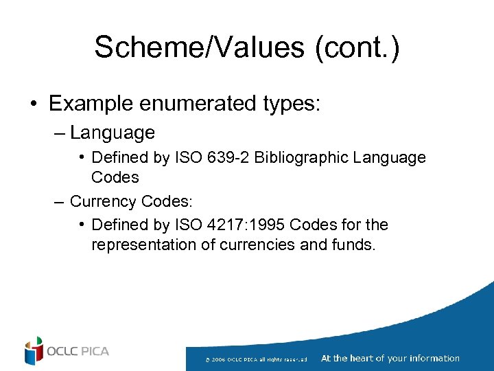Scheme/Values (cont. ) • Example enumerated types: – Language • Defined by ISO 639
