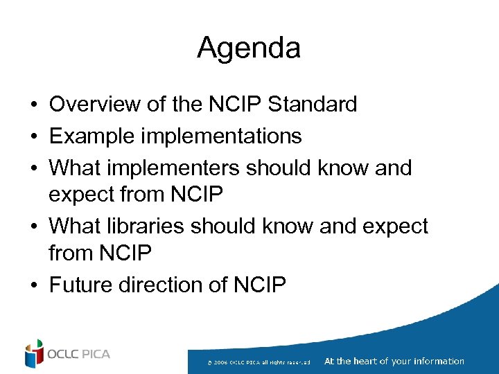 Agenda • Overview of the NCIP Standard • Example implementations • What implementers should