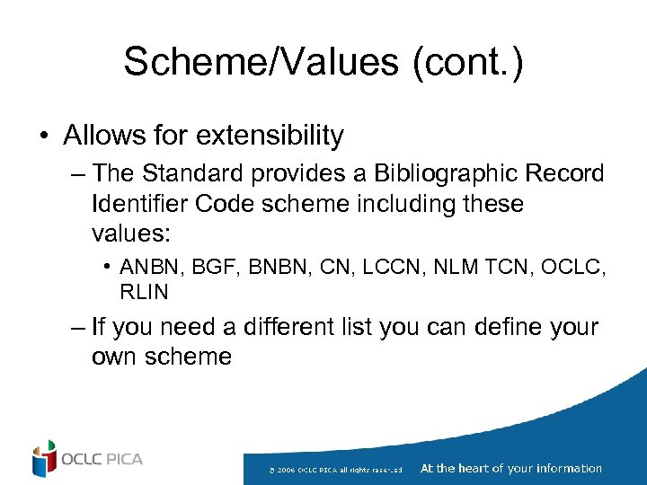 Scheme/Values (cont. ) • Allows for extensibility – The Standard provides a Bibliographic Record