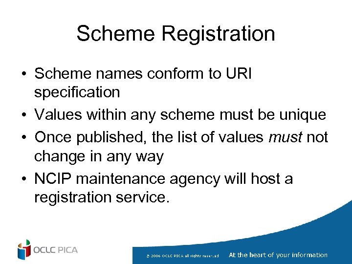 Scheme Registration • Scheme names conform to URI specification • Values within any scheme