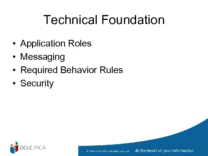 Technical Foundation • • Application Roles Messaging Required Behavior Rules Security 