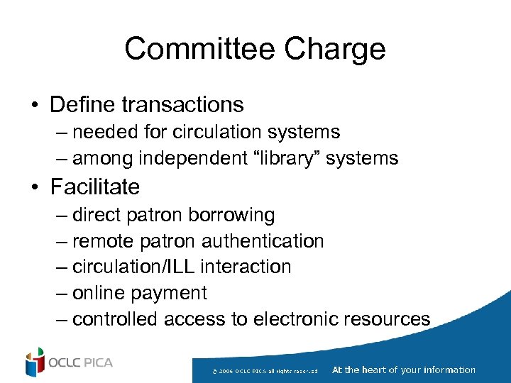 Committee Charge • Define transactions – needed for circulation systems – among independent “library”