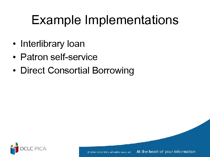 Example Implementations • Interlibrary loan • Patron self-service • Direct Consortial Borrowing 