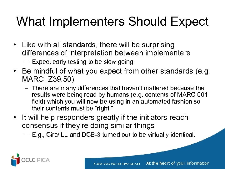 What Implementers Should Expect • Like with all standards, there will be surprising differences
