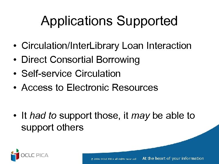 Applications Supported • • Circulation/Inter. Library Loan Interaction Direct Consortial Borrowing Self-service Circulation Access
