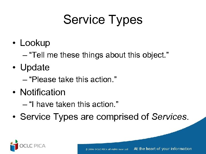 Service Types • Lookup – “Tell me these things about this object. ” •