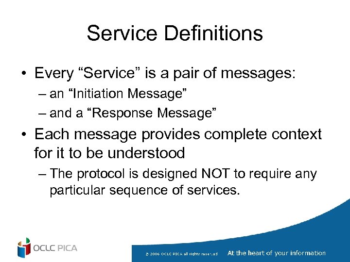 Service Definitions • Every “Service” is a pair of messages: – an “Initiation Message”