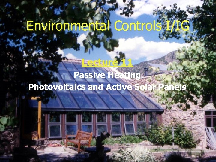 Environmental Controls I/IG Lecture 11 Passive Heating Photovoltaics and Active Solar Panels 