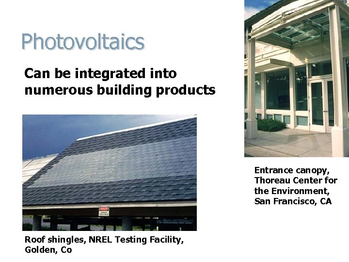 Photovoltaics Can be integrated into numerous building products Entrance canopy, Thoreau Center for the