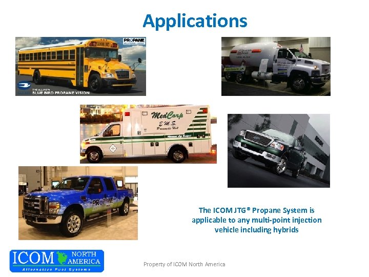 Applications The ICOM JTG® Propane System is applicable to any multi-point injection vehicle including