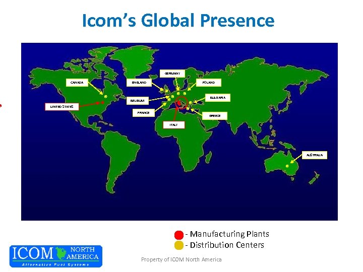 Icom’s Global Presence GERMANY CANADA ENGLAND POLAND BULGARIA BELGIUM UNITED STATES FRANCE GREECE ITALY