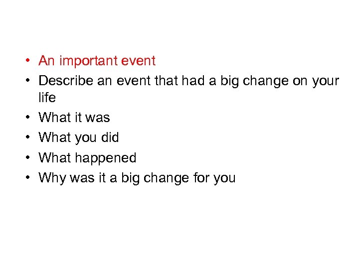  • An important event • Describe an event that had a big change