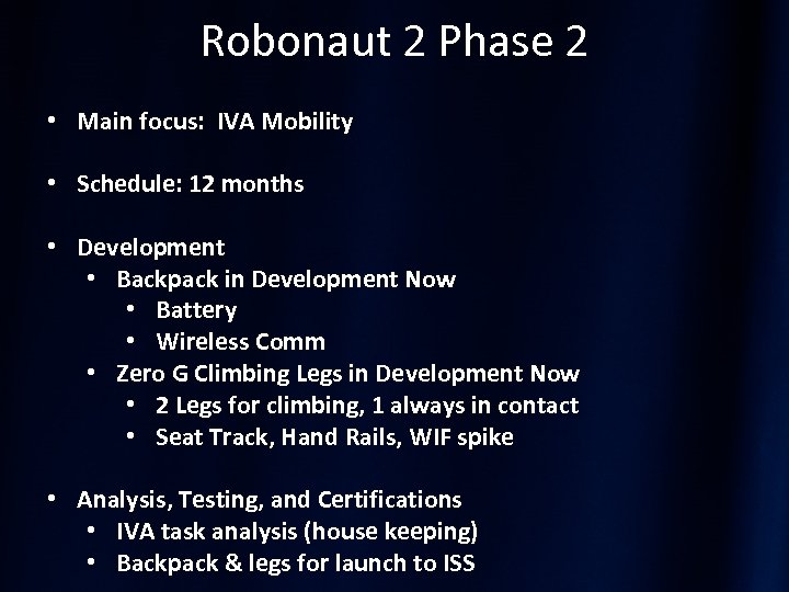 Robonaut 2 Phase 2 • Main focus: IVA Mobility • Schedule: 12 months •